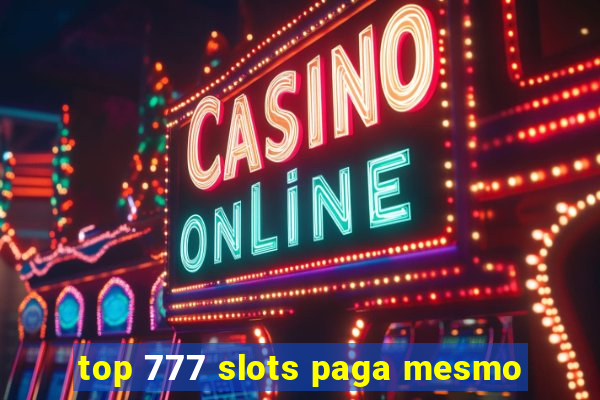 top 777 slots paga mesmo